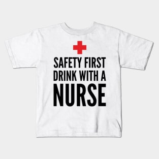 Safety First Drink With A Nurse Kids T-Shirt